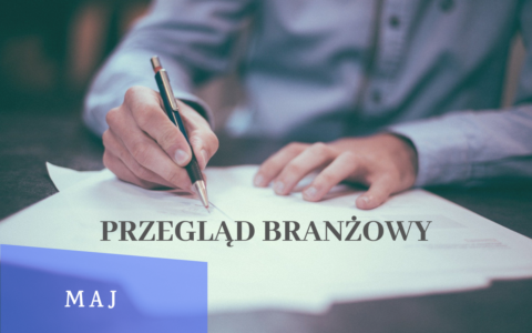 Przegląd branżowy – maj