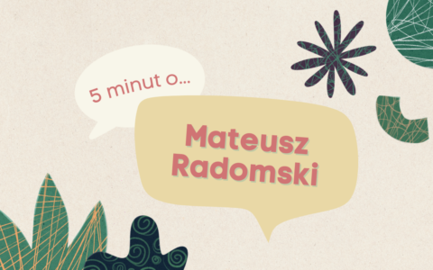 “Korzystajcie z&nbsp;możliwości, które macie jako studemciątka, nawet jeśli nie&nbsp;wszystko zaprocentuje w&nbsp;przyszłości, to&nbsp;będziecie mieli co&nbsp;wspominać” – 5 minut z&nbsp;Mateuszem Radomskim