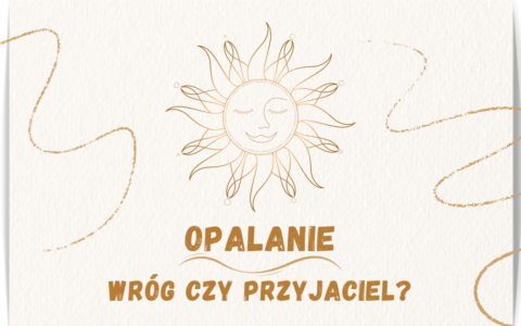 Opalanie – wróg czy&nbsp;przyjaciel?