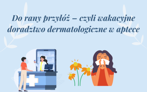 Wakacyjne doradztwo dermatologiczne w&nbsp;aptece cz.&nbsp;II