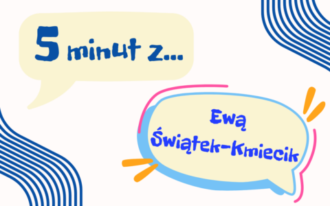 „Bądź w&nbsp;życiu na&nbsp;„tak”, bo&nbsp;to&nbsp;zawsze się opłaca – albo&nbsp;zyskasz sukces, albo&nbsp;doświadczenie.” – 5 minut z&nbsp;Ewą Świątek-Kmiecik